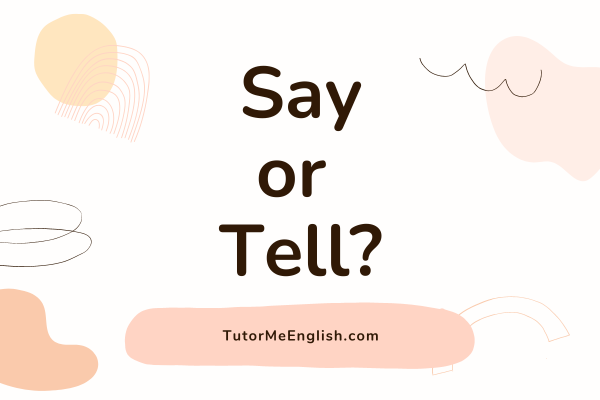 Grammar Lesson: Say or Tell? Let’s Find Out!