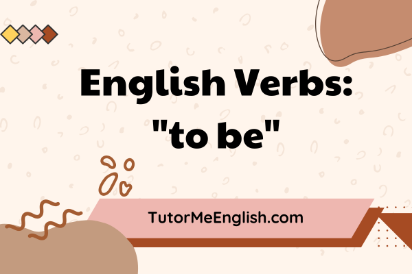 Grammar Lesson: The verb “to be”