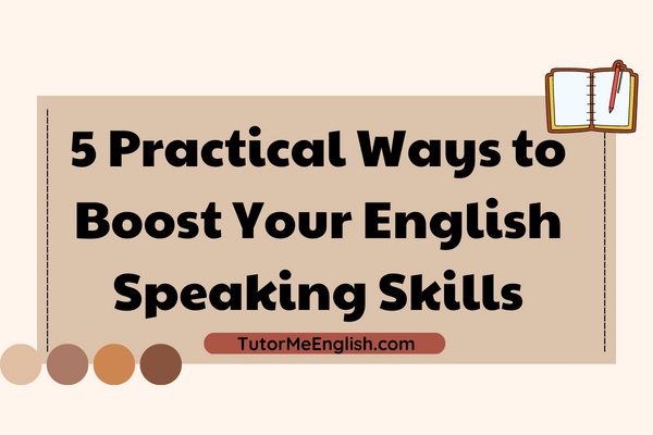 5 Practical Ways to Boost Your English Speaking Skills: Unleash Your Inner Language Ninja!
