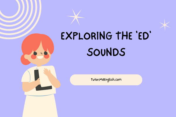Mastering the Ending ‘ed’ Sounds: A Guide to Fluent Pronunciation