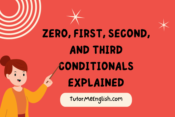 Learn the 4 Types of Conditionals: Zero, First, Second, and Third Conditionals Explained